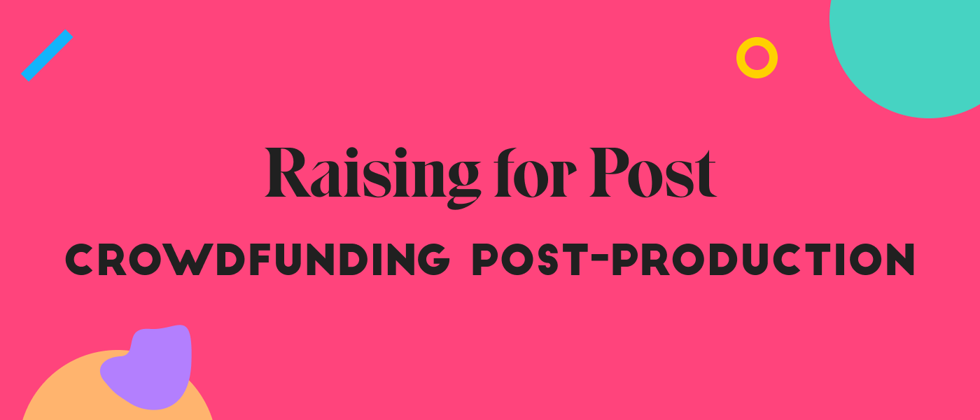 Raising Funds For Post-production | Seed&Spark